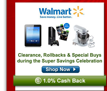 Walmart- Clearance, Rollbacks and Special Buys during the Super Savings Celebration  1% CB