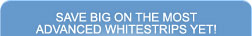 Save BIG on the most advanced Whitestrips yet!