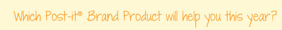 Which Post-it� Brand Product will help you this year?