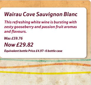 Wairau Cove Sauvignon Blanc - This refreshing white wine is bursting with zesty gooseberry and passion fruit aromas and flavours. Was £59.76 Now £29.82 Equivalent bottle Price £4.97 - 6 bottle case