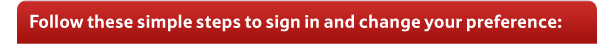 Follow these simple steps to sign in and change your preference: