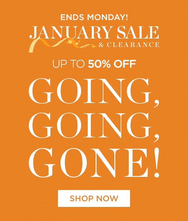 Ends Monday! - January Sale & Clearance - Up To 50% Off - Going, Going, Gone! - Shop Now