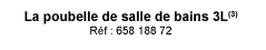 La poubelle de salle de bains 3L (3) Ref : 658 188 72
