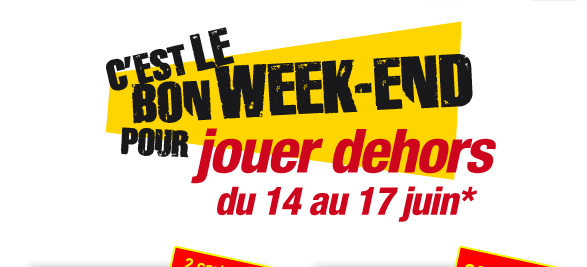 C’est le bon weekend pour jouer dehors du 14 au 17 juin*
