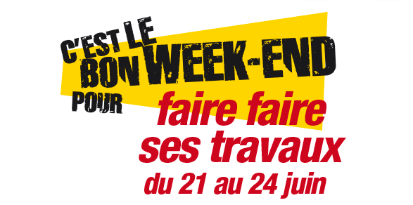 C’est le bon weekend pour faire faire ses travaux du 21 au 24 juin