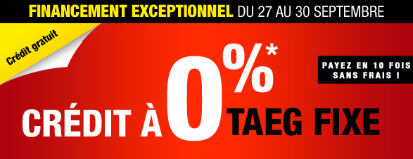 Financement exceptionnel du 27 au 30 septembre : crédit à 0%* TAEG fixe, payez en 10 fois sans frais