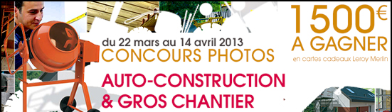 Concours auto-construction et gros chantier