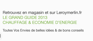 Retrouvez dès maintenant en magasin et sur leroymerlin.fr le grand guide 2013 chauffage & économie d'énergie. Toutes vos envies de belles idées & de bons conseils dans ce guide de 136 pages