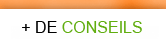 + de conseils