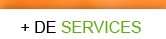 + de services