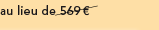 au lieu de 569 euros