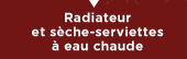 Radiateur et sèche-serviettes à eau chaude
