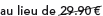 au lieu de 29.90 euros