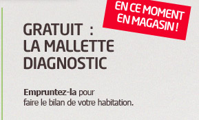 En ce moment en magasin. Gratuit la mallette Diagnostic