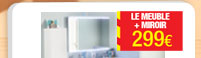 Le meuble + le miroir