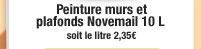 Peinture murs et plafonds Novemail 10L. Soit le litre 2,35€