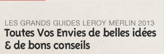 Les grands guides leroy merlin 2013 - Toutes Vos Envies de belles idées & de bons conseils