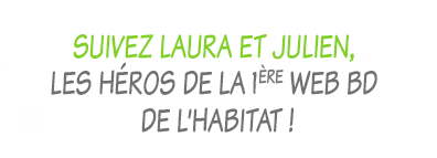 Suivez Laura et Julien, les héros de la 1ère Web BD de l'habitat !