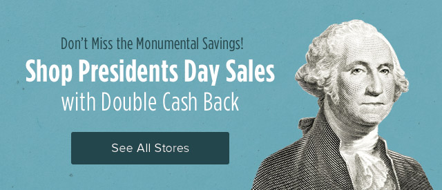 Don't Miss the Monumental Savings! Shop Presidents Day Sales with Double Cash Back