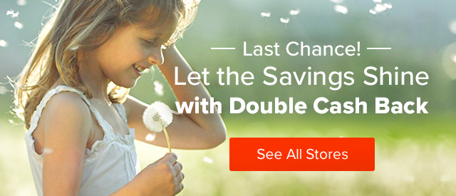 Last Chance! Let the Savings Shine with Double Cash Back - See All Stores