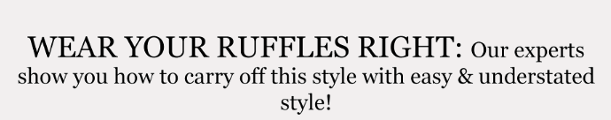 Ruffles Right Style