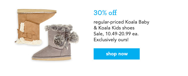 regular-priced Koala Baby & Koala Kids shoes Sale, 10.49-20.99 ea.Exclusively ours! regular-priced Koala Baby & Koala Kids shoes
Sale, 10.49-20.99 ea.Exclusively ours!