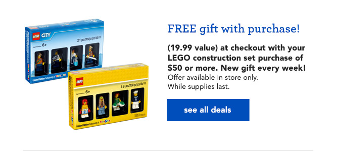 FREE gift with purchase! (19.99 value) at checkout with your LEGO construction set purchase of $50 or more. New gift every week!