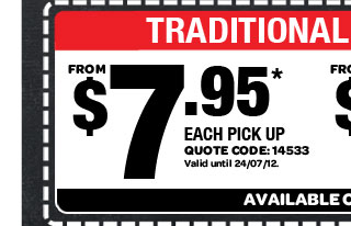 TRADITIONAL LARGE PIZZAS. FROM $7.95* EACH PICK UP. QUOTE CODE: 14533. Valid until 24/07/12. AVAILABLE ONLINE ONLY